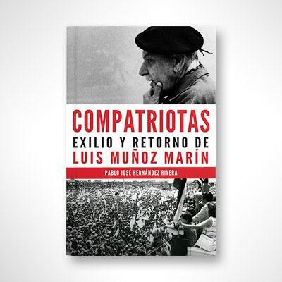 Compatriotas: Exilio y Retorno de Luis Muñoz Marín