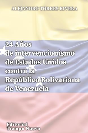 24 Años de intervencionismo de Estados Unidos contra la República Bolivariana de Venezuela