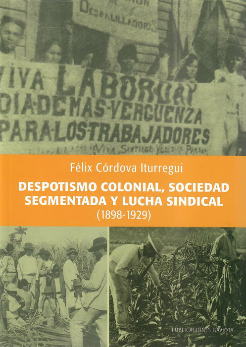 Despotismo Colonial, Sociedad segmentadad y lucha sindical-Félix Córdova Iturregui