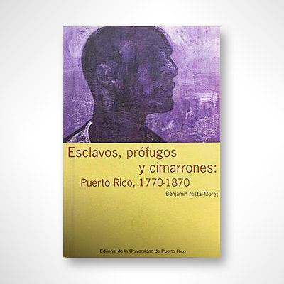 ESCLAVOS, PRÓFUGOS Y CIMARRONES - Benjamín Nistal-Moret