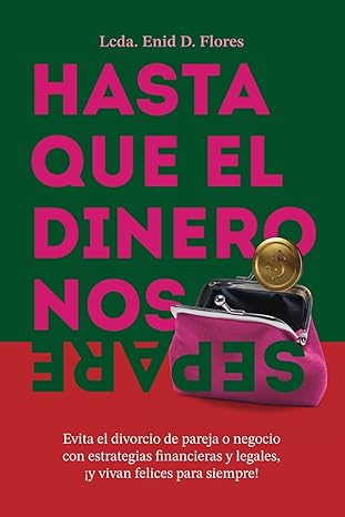 Hasta que el dinero nos separe: Evita el divorcio de pareja o negocio con estrategias financieras y legales, ¡y vivan felices para siempre!
