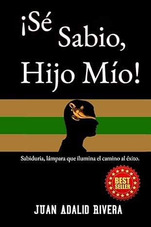 Se Sabio, Hijo Mio: Sabiduría, lámpara que ilumina el camino al éxito