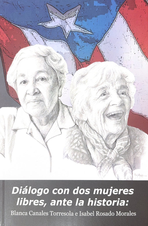 Diálogo con dos mujeres libres, ante la historia: Blanca Canales Torresola e Isabel Rosado Morales