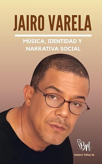 Jairo Varela: Música, identidad y narrativa social.