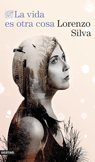 La vida es otra cosa-Lorenzo Silva