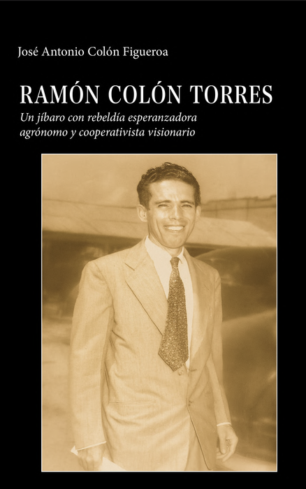 Ramón Colón Torres Un Jíbaro con rebeldía esperanzadora agrónomo y cooperativista visionario