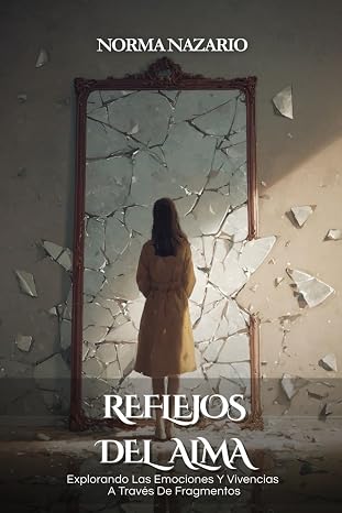 Reflejos Del Alma: Explorando Las Emociones Y Vivencias A Través De Fragmentos