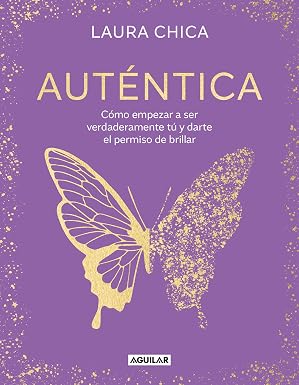 Auténtica: Cómo empezar a ser verdaderamente tú y darte el permiso de brillar