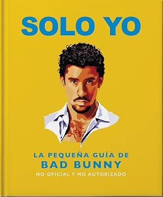 SOLO YO: La pequeña guía de BAD BUNNY