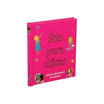 Sólo para chicas: ¿Qué me está pasando? Mi pubertad