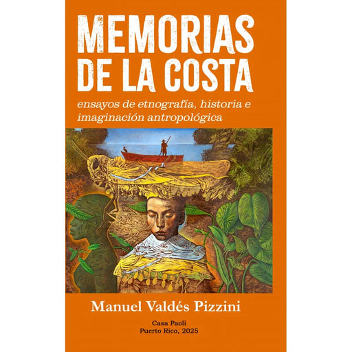 MEMORIAS DE LA COSTA: ensayos de etnografía, historia e imaginación antropológica