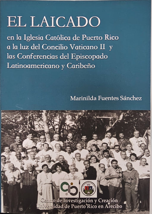 El Laicado en la iglesia Católica de Puerto Rico a la luz del Concilio Vaticano II y las conferencias del Episcopado Latinoamericano y Caribeño
