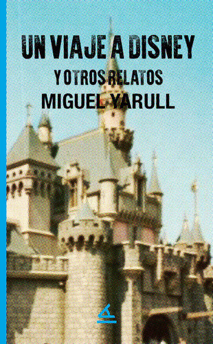 Un viaje a Disney y otros relatos
