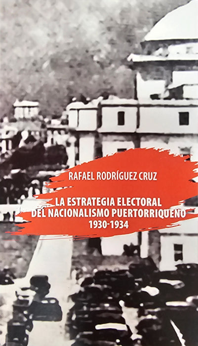 La Estrategia Electoral del Nacionalismo Puertorriqueño 1930-1934