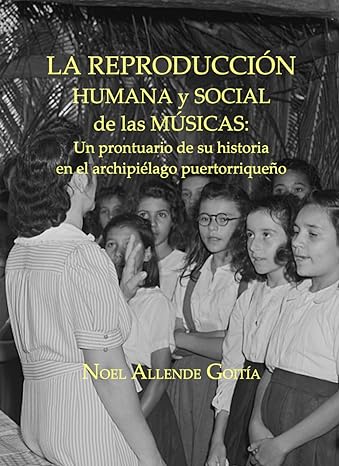 La Reproducción Humana y Social d las Músicas: Un prontuario de su historia en el archipiélago puertorriqueño