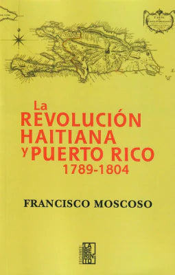 La revolución Haitiana y Puerto Rico 1789-1804