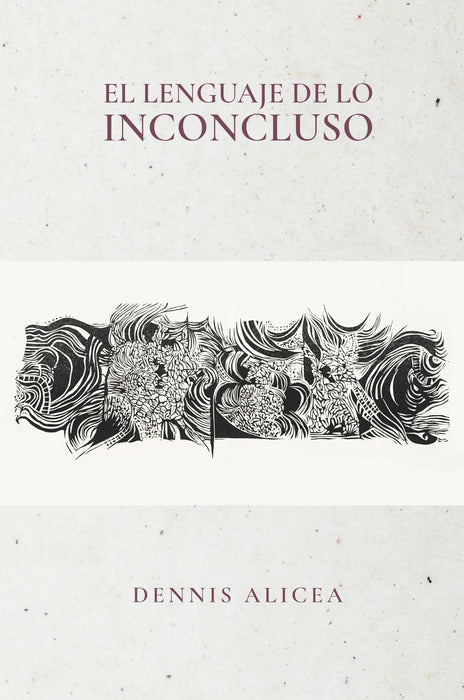 El Lenguaje de lo Inconcluso | Dennis Alicea