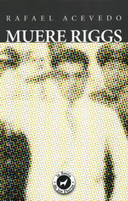 MUERE RIGGS - Rafael Acevedo