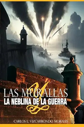 Las Murallas y la Neblina de la Guerra | Carlos L. Vizcarrondo Morales