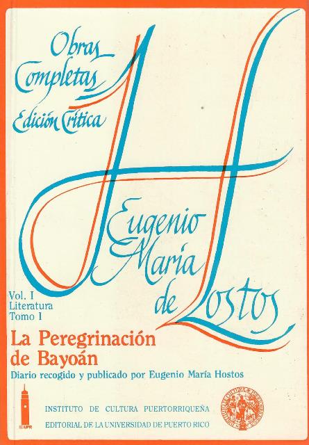 La Peregrinación de Bayoán Obras Completas Edición Crítica Vol. I Literatura Tomo I - Eugenio María de Hostos