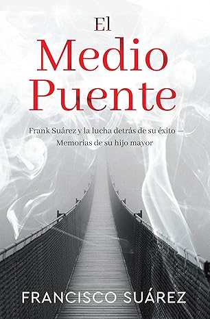 El Medio Puente: Frank Suárez y la Lucha Detrás de Su éxito - Memorias de Su Hijo Mayor