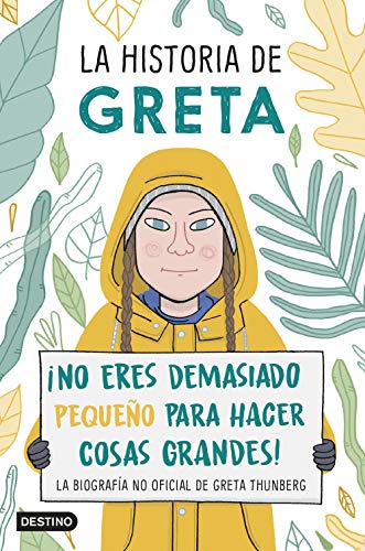 La historia de Greta: ¡No eres demasiado pequeño para hacer cosas grandes! (La biografía no oficial de Greta Thunberg)