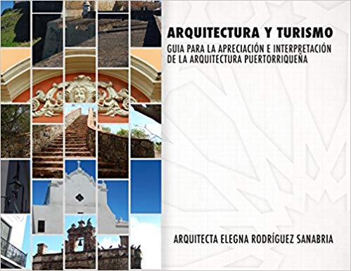 Arquitectura y Turismo guía para la apreciación e interpretación de la arquitectura puertorriqueña