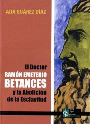 El Doctor Ramón Emeterio Betances y la abolición de la esclavitud: Ada Suares Díaz
