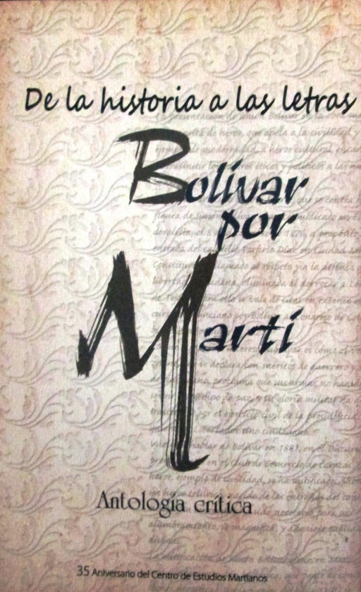 De la historia a las letras: Bolívar por Martí (Antología crítica)