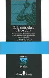 De la mano dura a la cordura: Ensayos sobre el estado ausente, la sociabilidad y los imaginarios puertorriqueños