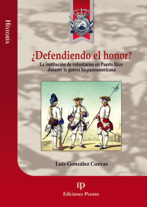 ¿Defendiendo el Honor? La institución de voluntarios en Puerto Rico durante la guerra hispanoamericana