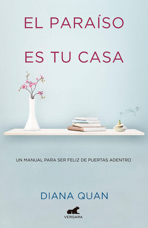 El paraíso es tu casa: Un manual para ser feliz de puertas adentro