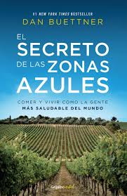 El secreto de las zonas azules Comer y vivir como la gente más sana del mundo