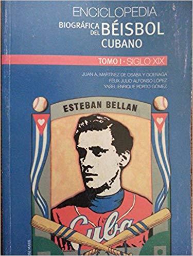 Enciclopedia biográfica del béisbol cubano (Tomo I-Siglo XIX)