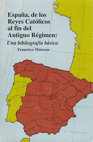 España, de los reyes católicos al fin del Antiguo Regimen: Una bibliografía básica