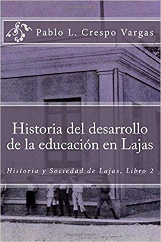 Historia del desarrollo de la educación en Lajas (Historia y Sociedad de Lajas) (Volume 2)