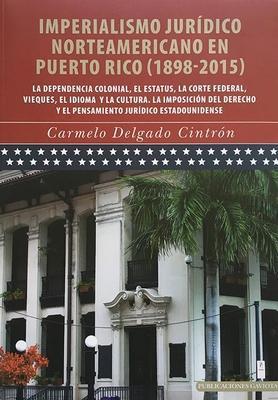 Imperialismo jurídico norteamericano en Puerto Rico (1898 - 2015)