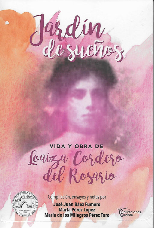 Jardín de sueños: Vida y obra de Loaíza Cordero del Rosario