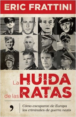 La huida de las ratas: Cómo escaparon de Europa los criminales de guerra nazis