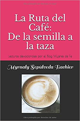 La Ruta del Café: De la semilla a la taza: Lecturas devocionales por el Blog Mujeres de Fe