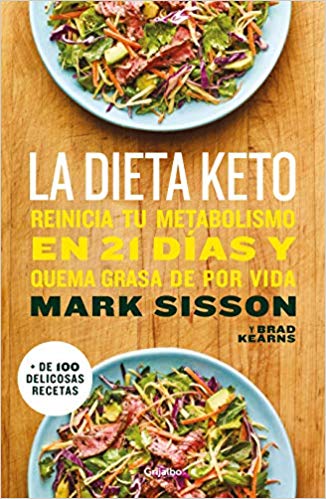 La dieta Keto: Reinicia tu metabolismo en 21 días y quema grasa de forma definitiva