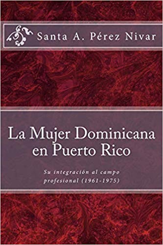 La mujer dominicana en Puerto Rico: Su integración al campo profesional (1961-1975)