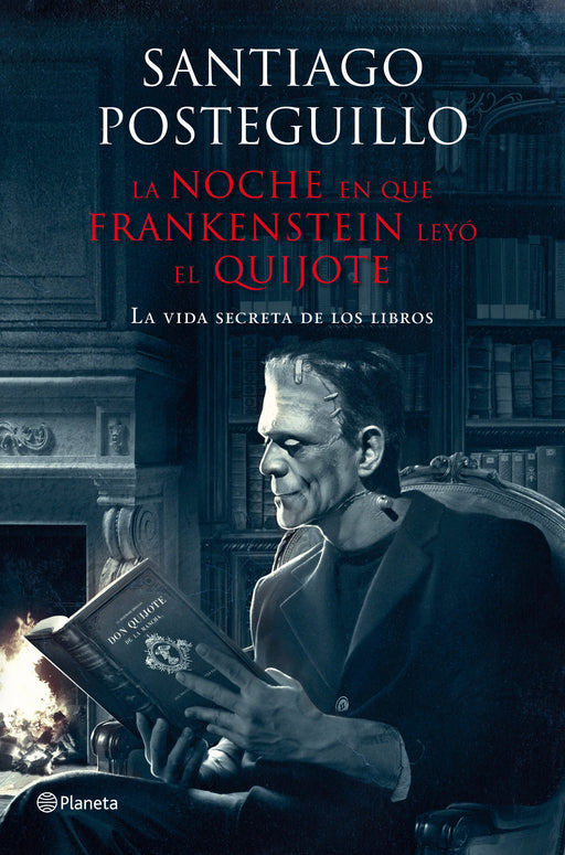La noche en que Frankenstein leyó El Quijote (la vida secreta de los libros)