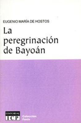 La peregrinacion de Bayoán: Eugenio María de Hostos