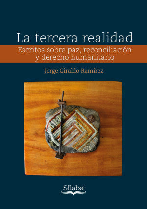 La tercera realidad. Escritos sobre paz, reconciliación y derecho humanitario