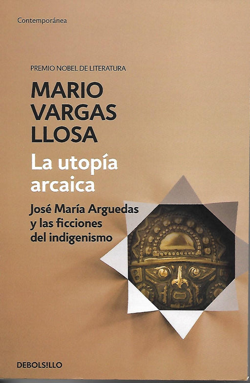 La utopía arcaica : José María Arguedas y las ficciones del indigenismo