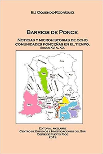 Barrios de Ponce: Noticias y microhistorias de ocho comunidades ponceñas en el tiempo. Siglos XVI al XIX
