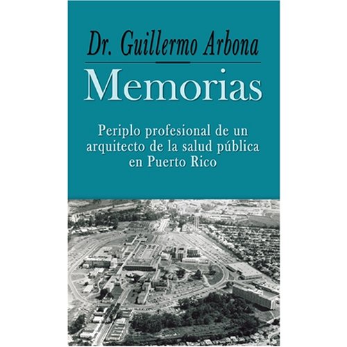 Memorias: Periplo profesional de un arquitecto de la salud pública en Puerto Rico