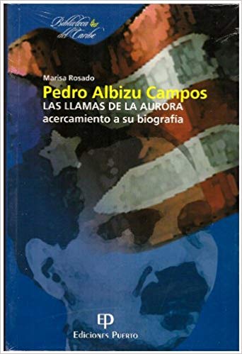 PEDRO ALBIZU CAMPOS: LAS LLAMAS DE LA AURORA: acercamiento a su biografía