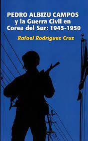 Pedro Albizu Campos y la Guerra Civil en Corea del Sur: 1945-1950